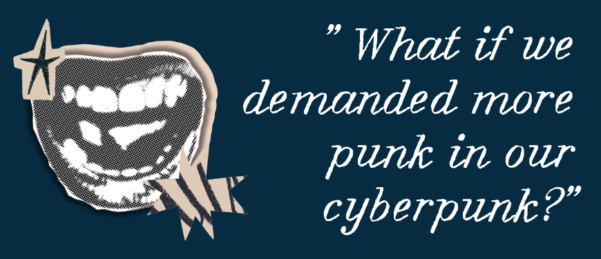 More Punk in Cyberpunk